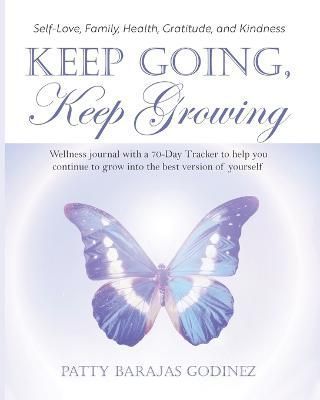 Keep Going, Keep Growing By Patty Barajas Godinez 9781958711262