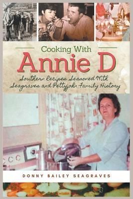 Cooking With Annie D By Donny Bailey Seagraves 9781958713037