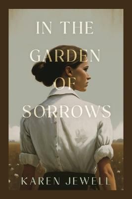 In the Garden of Sorrows By Karen Jewell 9781958729328 (Paperback)