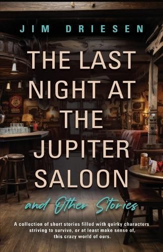 Last Night at the Jupiter Saloon and Other Stories By Driesen