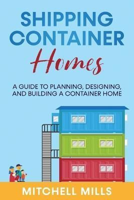 Shipping Container Homes By Mills 9781959018391 (Paperback)