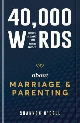 40,000 Words About Marriage and Parenting By O'Dell 9781959095057