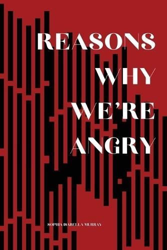 Reasons Why We're Angry By Sophia Isabella Murray 9781959118077