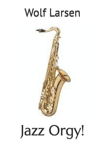 Jazz Orgy! By Wolf Larsen 9781959256076 (Paperback)