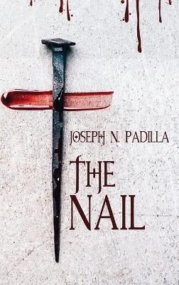 The Nail By Joseph N Padilla 9781959449805 (Hardback)