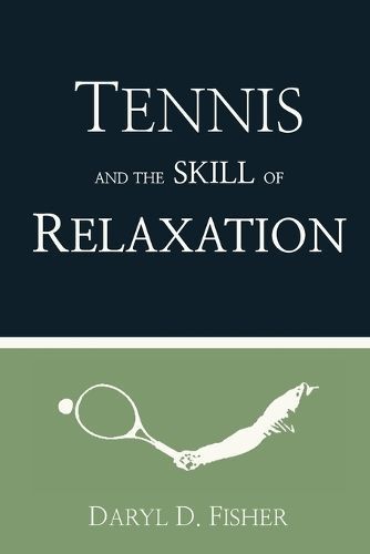 Tennis and the Skill of Relaxation By Fisher 9781959494003 (Paperback)