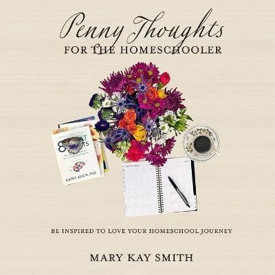 Penny Thoughts for the Homeschooler By Mary Kay Smith 9781959544012