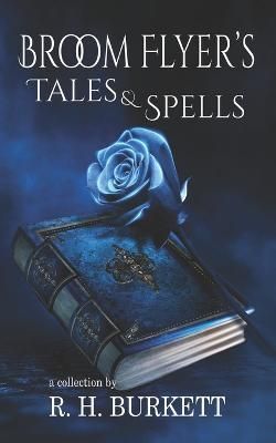 Broom Flyer's Tales and Spells By R H Burkett 9781959548058