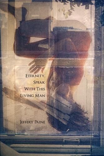 Eternity, Speak With This Living Man By Jeffery Paine 9781959556343
