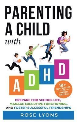 Parenting a Child With ADHD By Rose Lyons 9781959641018 (Hardback)