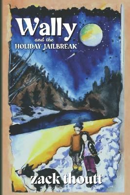 Wally and the Holiday Jailbreak By Zack Thoutt 9781959745037