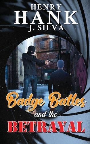 Badge Battles and the Betrayal By Henry (Hank) J Silva (author)