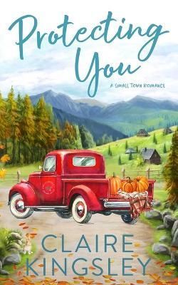 Protecting You By Claire Kingsley 9781959809012 (Paperback)