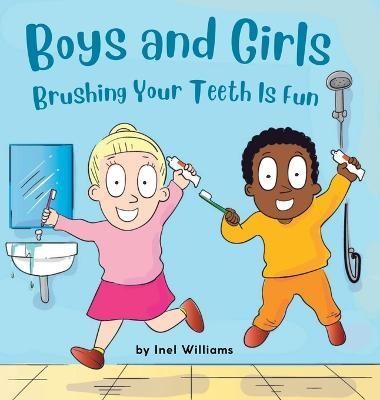Boys and Girls Brushing Your Teeth Is Fun By Inel Williams (Hardback)