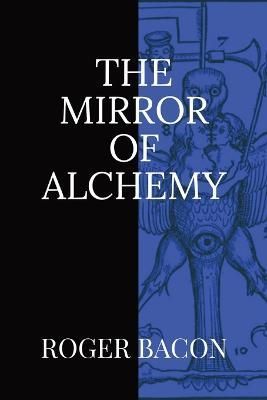 The Mirror of Alchemy By Roger Bacon 9781960069153 (Paperback)