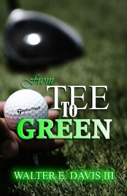 From Tee To Green By Walter E Davis 9781960104045 (Paperback)