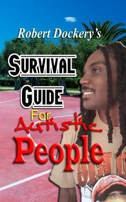 Robert Dockery's Survival Guide For Autistic People By Dockery