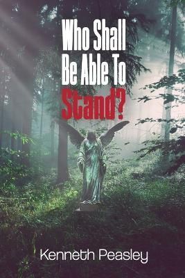 Who Shall Be Able to Stand? By Kenneth Peasley 9781960113276