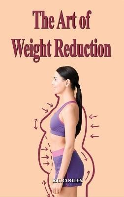 The Art of Weight Reduction By R C Cooley 9781960113313 (Hardback)