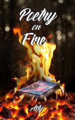 Poetry on Fire By Asty 9781960113795 (Hardback)