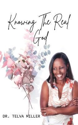 Knowing The Real God By Miller 9781960159632 (Hardback)