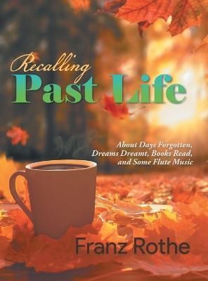 Recalling Past Life By Franz Rothe 9781960197177 (Hardback)