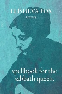 Spellbook for the Sabbath Queen By Elisheva Fox 9781960215000