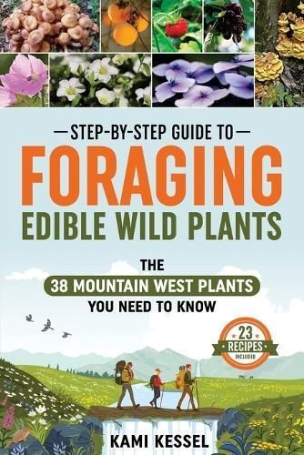 Step-by-Step Guide to Foraging Edible Wild Plants By Kami Kessel