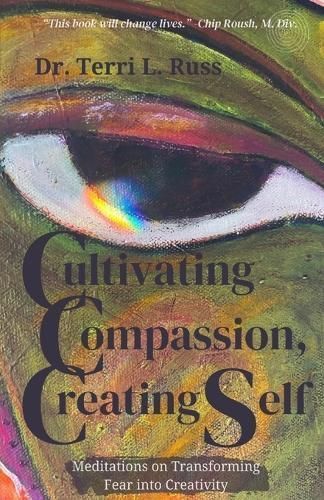 Cultivating Compassion, Creating Self By Russ 9781960326485