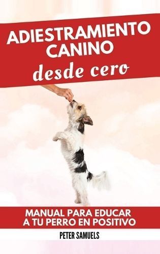 Adiestramiento Canino desde Cero By Samuels 9781960395306 (Hardback)