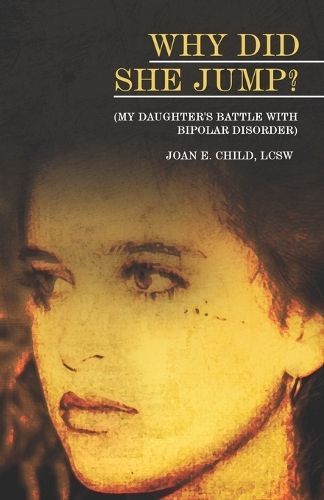 Why Did She Jump? (My Daughter's Battle With Bipolar Disorder)