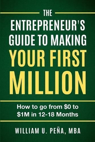 The Entrepreneur's Guide to Making Your First Million 9781960507365
