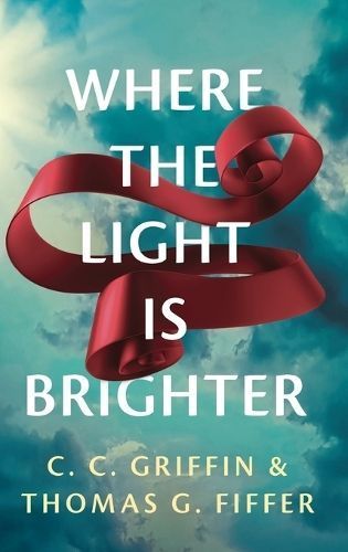 Where the Light Is Brighter By C C Griffin, Thomas G Fiffer (Hardback)