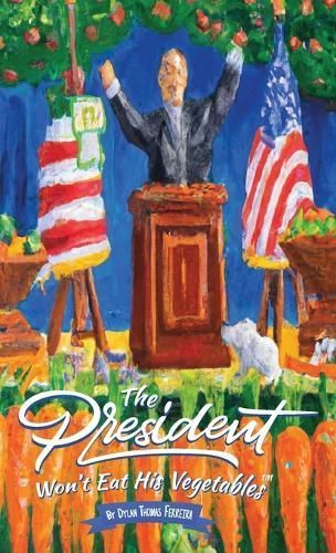 President Won't Eat His Vegetables By Ferreira 9781960901026