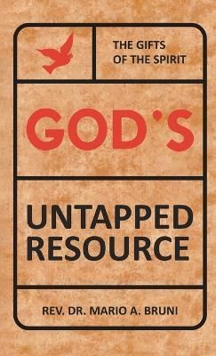 God's Untapped Resources By REV Mario A Bruni 9781961017030 (Hardback)