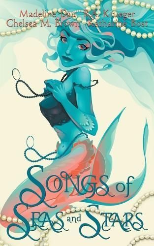 Songs of Seas and Stars By R A Krueger, Madeline Dau, Chelsea M Brown