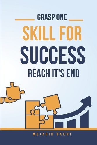 Grasp One Skill for Success and Reach Its End By Mujahid Bakht