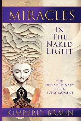 Miracles in the Naked Light By Kimberly Braun 9781961347168