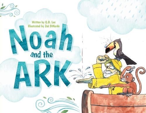 Noah and the Ark By Q B Lee (author), Zoe Dinardo (illustrator)