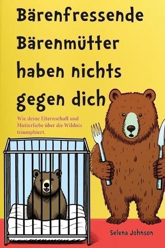 Bärenfressende Bärenmütter haben nichts gegen dich By Johnson