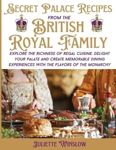 Secret Palace Recipes of the British Royal Family By Juliette Winslow