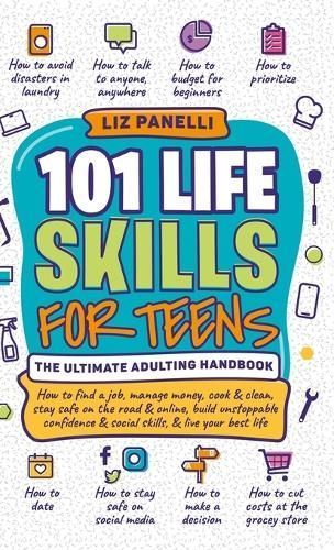 101 Life Skills for Teens-Ultimate Adulting Handbook By Liz Panelli