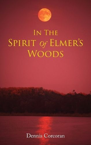 In The Spirit Of Elmer's Woods By Dennis Corcoran 9781962497855