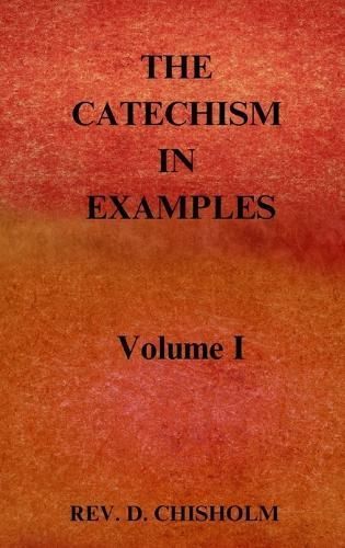 CATECHISM IN EXAMPLES Vol. 1 By Chisholm 9781962639248 (Hardback)