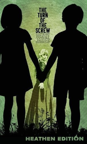 The Turn of the Screw (Heathen Edition) By Henry James 9781963228120