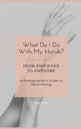 What Do I Do With My Hands? By Amanda Otis 9781963369366 (Hardback)