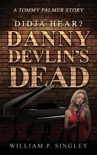 Didja' Hear? Danny Devlin's Dead By William P Singley 9781964037042