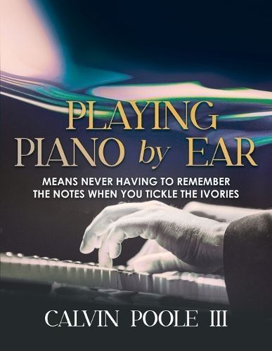 Playing Piano by Ear By Calvin Poole III 9781964393353 (Paperback)