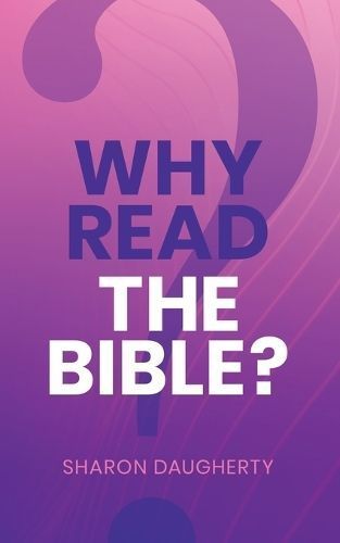 Why Read the Bible By Sharon Daugherty 9781964492032 (Paperback)