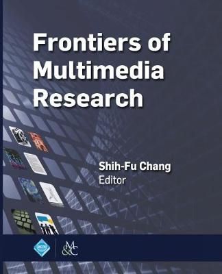 Frontiers of Multimedia Research By Chang, Shih-Fu 9781970001044
